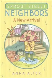 Book cover of Sprout Street Neighbors: A New Arrival by Anna Alter