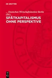 Book cover of Spätkapitalismus ohne Perspektive by Deutschen Wirtschaftsinstitut Berlin