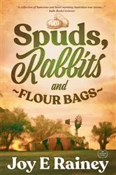 Book cover of Spuds, Rabbits and Flour Bags (2nd ed.) by Rainey, Joy, E