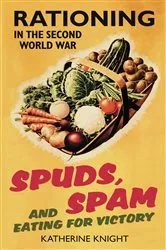 Book cover of Spuds, Spam and Eating For Victory by Katherine Knight