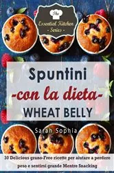 Book cover of Spuntini con la dieta Wheat Belly by Sarah Sophia