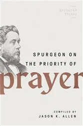 Book cover of Spurgeon on the Priority of Prayer by Jason Allen