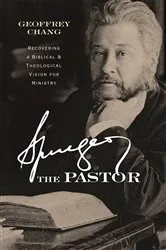 Book cover of Spurgeon the Pastor by Geoffrey Chang