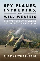 Book cover of Spy Planes, Intruders, and Wild Weasels by Thomas Wildenberg