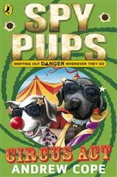 Book cover of Spy Pups Circus Act by Andrew Cope