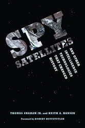 Book cover of Spy Satellites and Other Intelligence Technologies that Changed History by Graham, Jr., Thomas