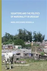 Book cover of Squatters and the Politics of Marginality in Uruguay by María José Álvarez-Rivadulla