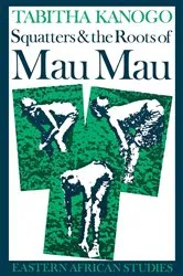 Book cover of Squatters and the Roots of Mau Mau, 1905–1963 by Tabitha Kanogo