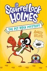 Book cover of Squirrel Lock Holmes #1: The Pet Rock Mystery by Ashley Belote