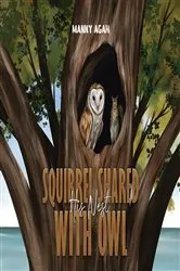 Book cover of Squirrel Shared His Nest with Owl by Manny Agah