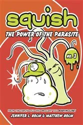 Book cover of Squish #3: The Power of the Parasite by Jennifer L. Holm