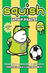 Book cover of Squish #4: Captain Disaster by Jennifer L. Holm