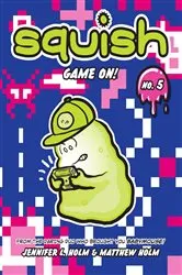 Book cover of Squish #5: Game On! by Jennifer L. Holm