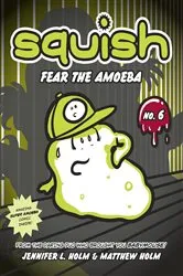 Book cover of Squish #6: Fear the Amoeba by Jennifer L. Holm