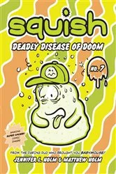 Book cover of Squish #7: Deadly Disease of Doom by Jennifer L. Holm