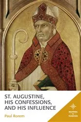 Book cover of St. Augustine, His Confessions, and His Influence by Paul Rorem