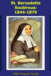 Book cover of St. Bernadette Soubirous: 1844-1879 by Abbé François Trochu