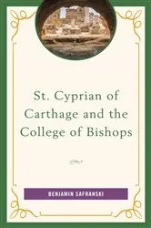Book cover of St. Cyprian of Carthage and the College of Bishops by Benjamin Safranski