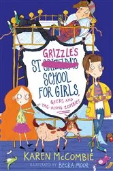 Book cover of St Grizzle's School for Girls, Geeks and Tag-along Zombies by Karen McCombie