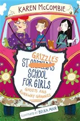 Book cover of St Grizzle's School for Girls, Ghosts and Runaway Grannies by Karen McCombie