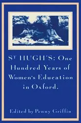Book cover of St Hughâ€™s: One Hundred Years of Womenâ€™s Education in Oxford by Penny Griffin