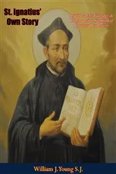 Book cover of St. Ignatius' Own Story by William J. Young S.J.