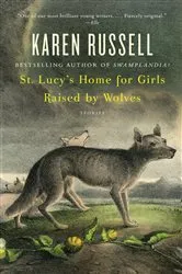 Book cover of St. Lucy's Home for Girls Raised by Wolves by Karen Russell