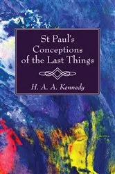 Book cover of St. Paul’s Conceptions of the Last Things by H. A. A. Kennedy