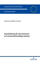Book cover of Staatshaftung fuer das Vertrauen auf unionsrechtswidrige Gesetze by Katharina Frantzen