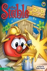 Book cover of Stable that Bob Built / VeggieTales by Cindy Kenney