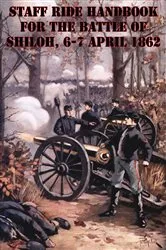 Book cover of Staff Ride Handbook For The Battle Of Shiloh, 6-7 April 1862 [Illustrated Edition] by Unknown