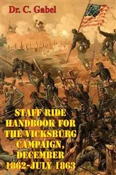 Book cover of Staff Ride Handbook For The Vicksburg Campaign, December 1862-July 1863 [Illustrated Edition] by Unknown