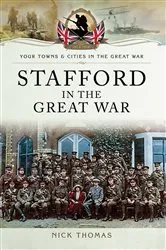 Book cover of Stafford in the Great War by Nick Thomas