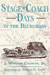 Book cover of Stage-Coach Days In The Bluegrass by Coleman, Jr., J. Winston