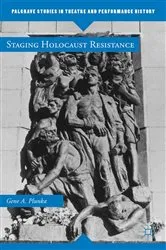 Book cover of Staging Holocaust Resistance by Gene A. Plunka