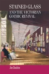 Book cover of Stained glass and the Victorian Gothic revival by Christopher Breward