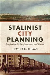 Book cover of Stalinist City Planning by Heather DeHaan