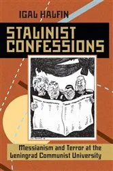 Book cover of Stalinist Confessions by Igal Halfin