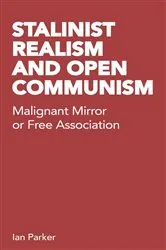 Book cover of Stalinist Realism and Open Communism by Ian Parker