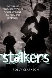 Book cover of Stalkers - Disturbing True Life Stories of Harassment, Jealousy and Obsession by Unknown