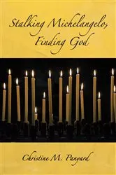 Book cover of Stalking Michelangelo, Finding God by Christine M. Panyard
