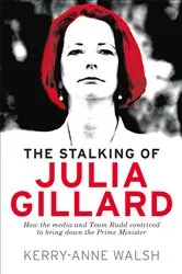 Book cover of Stalking of Julia Gillard by Kerry-Anne Walsh