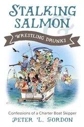 Book cover of Stalking Salmon & Wrestling Drunks by Peter L. Gordon