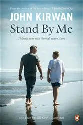Book cover of Stand By Me: Helping Your Teen Through Tough Times by John Kirwan