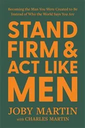 Book cover of Stand Firm and Act Like Men by Joby Martin