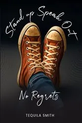 Book cover of Stand Up, Speak Out No Regrets by Tequila Smith