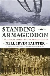 Book cover of Standing at Armageddon: A Grassroots History of the Progressive Era by Nell Irvin Painter