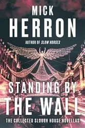 Book cover of Standing by the Wall: The Collected Slough House Novellas by N/A