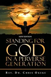 Book cover of Standing for God in a Perverse Generation by Rev. Dr. Chris Okeke