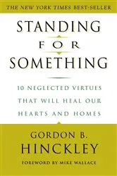 Book cover of Standing for Something by Gordon B. Hinckley